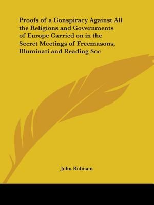 Proofs of a Conspiracy Against All the Religions and Governments of Europe Carried on in the Secret Meetings of Freemasons, Illuminati and Reading Soc image number 0