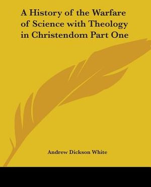 A History of the Warfare of Science with Theology in Christendom, Part One image number 0