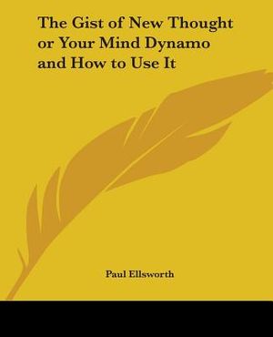 The Gist of New Thought or Your Mind Dynamo and How to Use It image number 0
