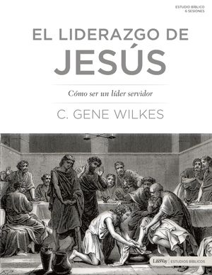 El Liderazgo de Jes&uacute;s: C&oacute;mo Ser Un L&iacute;der Servidor: Jesus on Leadership: Becoming a Servant Leader image number 0