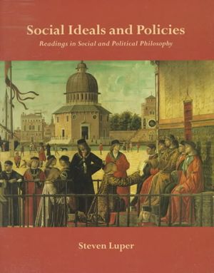Social Ideals and Policies: Readings in Social and Political Philosophy image number 0