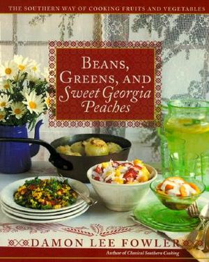 Beans, Greens, and Sweet Georgia Peaches: The Southern Way of Cooking Fruits and Vegetables image number 0