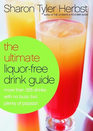 The Ultimate Liquor-Free Drink Guide: More Than 325 Drinks with No Buzz But Plenty Pizzazz! image number 0