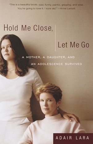 Hold Me Close, Let Me Go: A Mother, a Daughter and an Adolescence Survived image number 0
