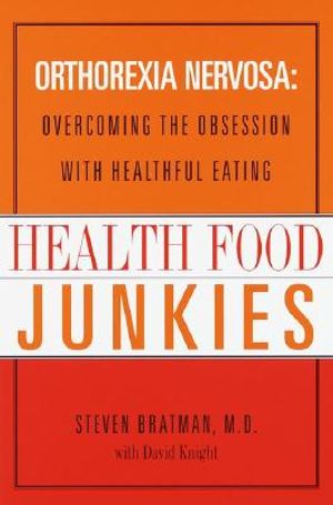 Health Food Junkies: Orthorexia Nervosa: Overcoming the Obsession with Healthful Eating image number 0