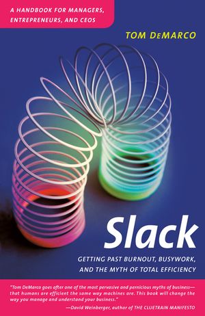 Slack: Getting Past Burnout, Busywork, and the Myth of Total Efficiency image number 0