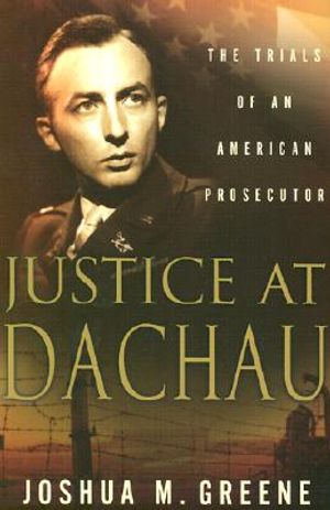 Justice at Dachau: The Trials of an American Prosecutor image number 0