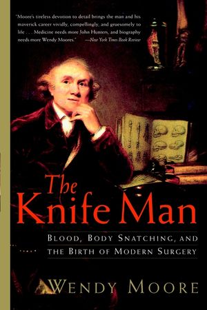 The Knife Man: Blood, Body Snatching, and the Birth of Modern Surgery image number 0