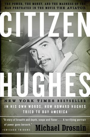 Citizen Hughes: The Power, the Money and the Madness of the Man Portrayed in the Movie the Aviator image number 0
