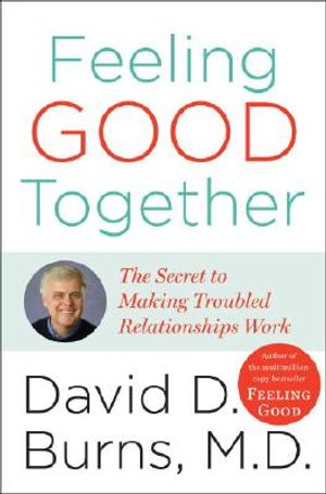 Feeling Good Together: The Secret to Making Troubled Relationships Work image number 0
