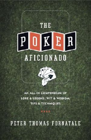 The Poker Aficionado: An All-In Compendium of Lore & Legend, Wit & Wisdom, Tips & Techniques image number 0
