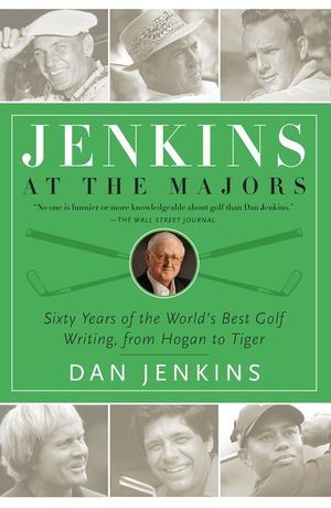 Jenkins at the Majors: Sixty Years of the World's Best Golf Writing, from Hogan to Tiger image number 0