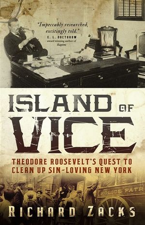 Island of Vice: Theodore Roosevelt's Quest to Clean Up Sin-Loving New York image number 0
