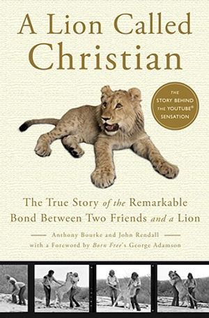 A Lion Called Christian: The True Story of the Remarkable Bond Between Two Friends and a Lion image number 0