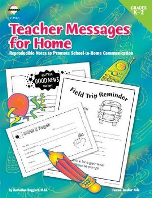 Teacher Messages for Home: Grades K-2: Reproducible Notes to Promote School-To-Home Communication image number 0