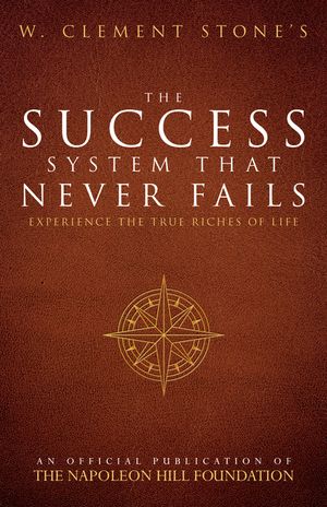 W. Clement Stone's the Success System That Never Fails: Experience the True Riches of Life image number 0