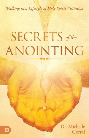 Secrets of the Anointing: Walking in a Lifestyle of Holy Spirit Visitation image number 0