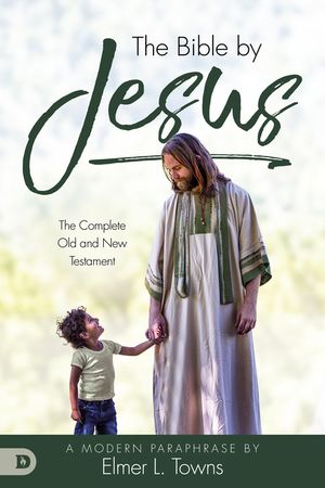 The Bible by Jesus: A Modern Paraphrase by Elmer L. Towns image number 0