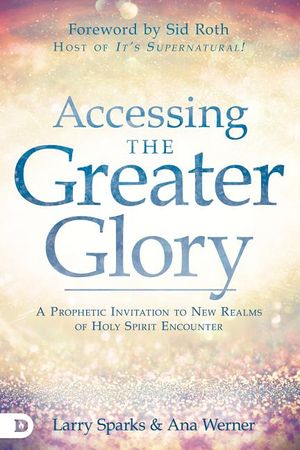 Accessing the Greater Glory: A Prophetic Invitation to New Realms of Holy Spirit Encounter image number 0
