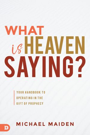 What Is Heaven Saying?: Your Handbook to Operating in the Gift of Prophecy image number 0