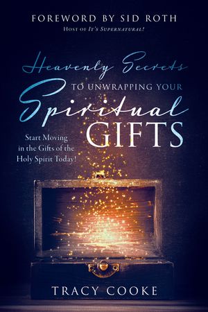 Heavenly Secrets to Unwrapping Your Spiritual Gifts: Start Moving in the Gifts of the Holy Spirit Today! image number 0