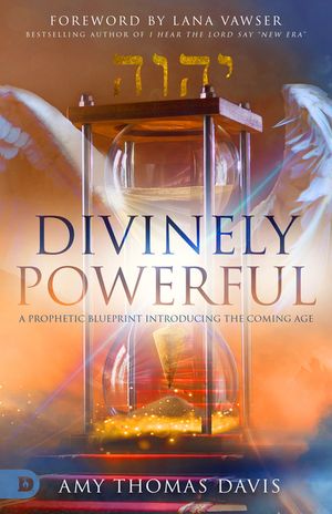 Divinely Powerful: A Prophetic Blueprint Introducing the Coming Age image number 0
