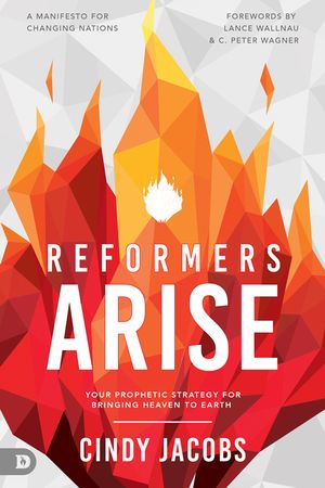 Reformers Arise: Your Prophetic Strategy for Bringing Heaven to Earth image number 0