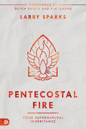 Pentecostal Fire: Your Supernatural Inheritance image number 0