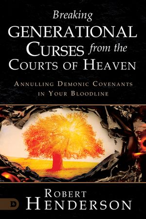 Breaking Generational Curses from the Courts of Heaven: Annulling Demonic Covenants in Your Bloodline image number 0