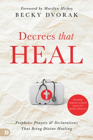 Decrees That Heal: Prophetic Prayers and Declarations That Bring Divine Healing image number 0