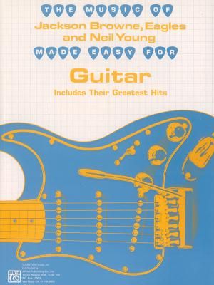 The Music of Jackson Browne, Eagles and Neil Young Made Easy for Guitar: Includes Their Greatest Hits image number 0