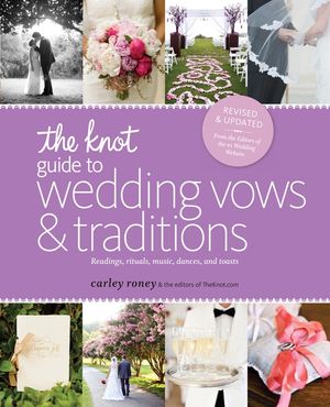 The Knot Guide to Wedding Vows and Traditions [Revised Edition]: Readings, Rituals, Music, Dances, and Toasts image number 0