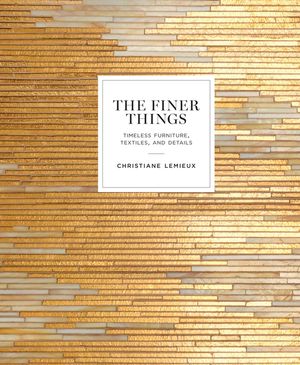 The Finer Things: Timeless Furniture, Textiles, and Details image number 0