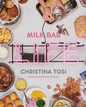 Milk Bar Life: Recipes & Stories: A Cookbook image number 0