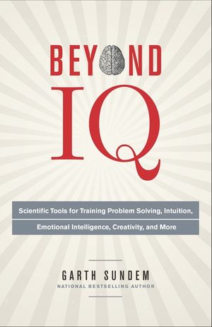 Beyond IQ: Scientific Tools for Training Problem Solving, Intuition, Emotional Intelligence, Creativity, and More image number 0