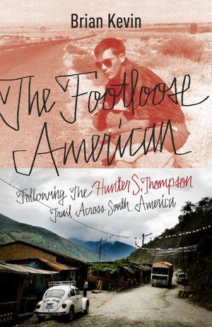 The Footloose American: Following the Hunter S. Thompson Trail Across South America image number 0