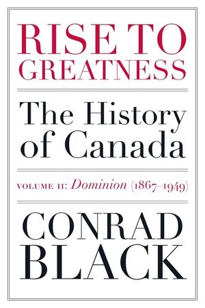 Rise to Greatness, Volume 2: Dominion (1867-1949): The History of Canada from the Vikings to the Present image number 0