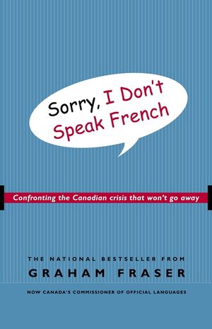 Sorry, I Don't Speak French: Confronting the Canadian Crisis That Won't Go Away image number 0