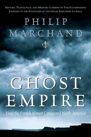 Ghost Empire: How the French Almost Conquered North America image number 0