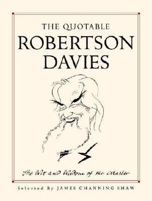 The Quotable Robertson Davies: The Wit and Wisdom of the Master image number 0