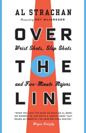 Over the Line: Wrist Shots, Slap Shots, and Five-Minute Majors image number 0