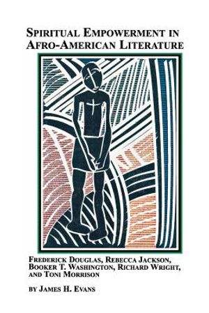Spiritual Empowerment in Afro-American Literature Frederick Douglass, Rebecca Jackson, Booker T. Washington, Richard Wright, and Toni Morrison image number 0