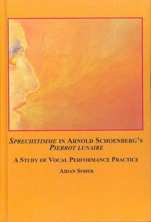 Sprechstimme in Arnold Schoenberg's Pierrot Lunaire: A Study of Vocal Performance Practice image number 0