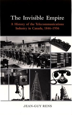The Invisible Empire: A History of the Telecommunications Industry in Canada, 1846-1956 image number 0