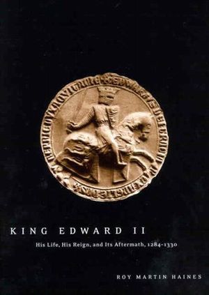 King Edward II: Edward of Caernarfon His Life, His Reign, and Its Aftermath, 1284-1330 image number 0