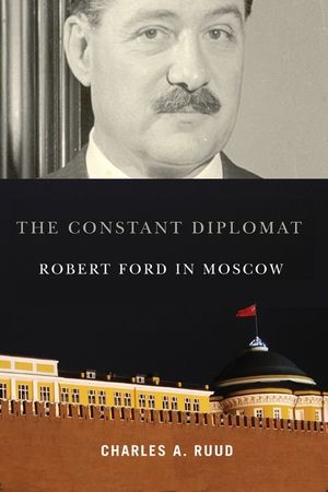 The Constant Diplomat: Robert Ford in Moscow image number 0