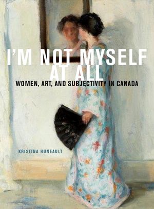 I'm Not Myself at All, 25: Women, Art, and Subjectivity in Canada image number 0