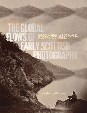 The Global Flows of Early Scottish Photography, 26: Encounters in Scotland, Canada, and China image number 0