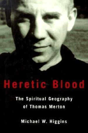 Heretic Blood: The Spiritual Geography of Thomas Merton image number 0