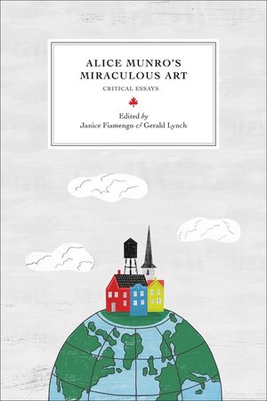 Alice Munro's Miraculous Art: Critical Essays image number 0
